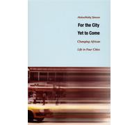 For the City Yet to Come: Changing African Life in Four Cities