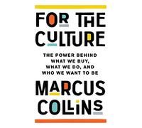 For the Culture: The Power Behind What We Buy, What We Do, and Who We Want to Be