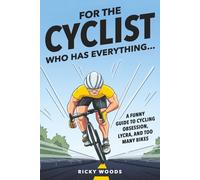 For the Cyclist Who Has Everything: A Funny Guide to Cycling Obsession, Lycra Addiction, and the Truth About Too Many Bikes (Funny Gifts for the Sports-Obsessed)
