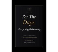 For The Days Everything Feels Heavy: A Gentle Guided Journal for Anxiety, Burnout and Overwhelmed Minds