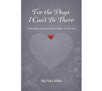 For the Days I Can’t Be There: A Keepsake Journal from a Father to His Son