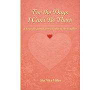 For the Days I Can't Be There: A Keepsake Journal from a Mother to Her Daughter