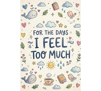For the Days I Feel Too Much: A Simple Guided Journal for Overthinking, Emotional Release, and Finding Calm Within
