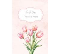 For The Days I Miss My Mum : A grief journal