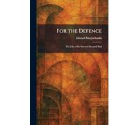 For the Defence: The Life of Sir Edward Marshall Hall