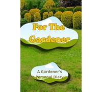 For the gardener: Gardener's notebook for daily notes for women and men. All your notes in one place.