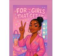 For The Girls That Get It…: A Baddie-Inspired Adult Coloring Book for Women, Self-Care, Confidence & Soft Life Vibes