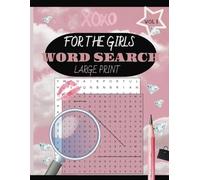 For The Girls Word Search: Large Print, 400+ Word Search, Women and Girls 18+ Beauty, Brand, Fashion, Modern/Urban Reality, Lifestyle, travel and ... during Vacations. Holidays and free Time