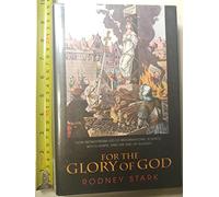 For the Glory of God: How Monotheism Led to Reformations, Science, Witch-Hunts, and the End of Slavery
