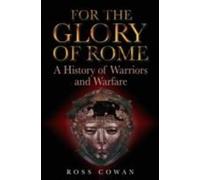 For the Glory of Rome: a History of Warriors and Warfare