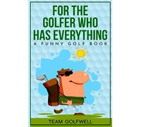 For the Golfer Who Has Everything: A Funny Golf Book: 1