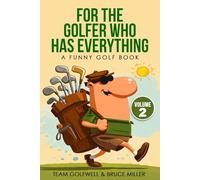 For the Golfer Who Has Everything Volume 2: A Funny Golf Book