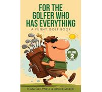 For the Golfer Who Has Everything Volume 2: A Funny Golf Book (For People Who Have Everything)