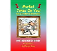 For the Laugh of Money, Vol I: Market Jokes on You, (Only Traders & Wannabe)