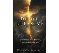For The Life of Me: A True Story of Abuse, Resilience, and God's Redeeming Love