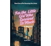 For the Little Girl Who Survived So Much: A Memoir (The Becoming Her Series)