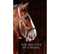 For the Love of a Horse: 5x8" lined notebook with 100 pages. For the horse lover.