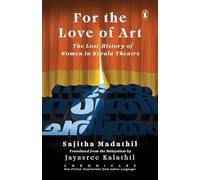 For the Love of Art: The Lost History of Women in Kerala Theatre