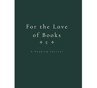 For the Love of Books: A Reading Journal