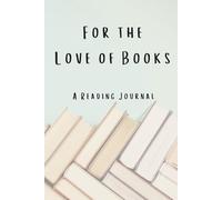 For the Love of Books: A Reading Journal: A Way for Keen Readers to Log and Reflect on Everything They Read - Great Gift Idea