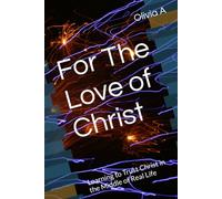 For The Love of Christ: Learning to Trust Christ in the Middle of Real Life