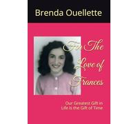 For The Love of Frances: Our Greatest Gift in Life is the Gift of Time