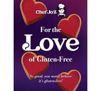 For the Love of Gluten-Free: So good, you won't believe it's gluten-free!