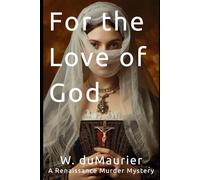 For the Love of God: A Renaissance Murder Mystery