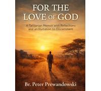 For the Love of God: A Tanzanian Memoir with Reflections and an Invitation to Discernment