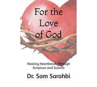 For the Love of God: Healing Heartbreak Through Scripture and Science