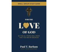 For the Love of God: Small Group Study Guide: By This All People Will Know That You Are My Disciples