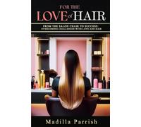 For The Love of Hair: From The Salon Chair to Success: Overcoming Challenges With Love and Hair