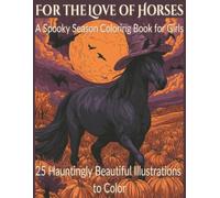 For the Love of Horses: A Spooky Season Coloring Book for Girls: 25 Hauntingly Beautiful Illustrations to Color | Perfect for Horse Crazy Girls and Tweens