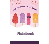 For the Love of Ice Cream: A Cute and Fun Notebook for Kids, Teens, and Ice Cream Lovers | 160 College-Ruled Pages | 5.5 x 8.5 Size.