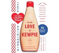 For the Love of Kewpie (The Kewpie Mayo Cookbook): A Cookbook and Celebration
