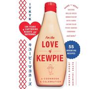 For the Love of Kewpie (The Kewpie Mayo Cookbook): A Cookbook and Celebration