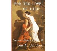 For the Love of Life: Personal Essays at Age 90