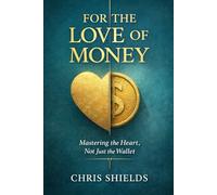 For the Love of Money: Mastering the Heart, Not Just the Wallet