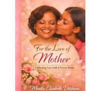 For the Love of Mother: Celebrating Care, Faith & Forever Bonds