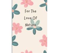 For the Love of Nature: A Nature-Inspired Journal Notebook and Sketchbook to Practice Mindfulness - Even in the Great Outdoors
