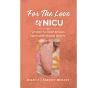 For The Love Of NICU: Where the Heart Breaks Open and Healing Begins