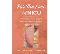 For The Love Of NICU: Where the Heart Breaks Open and Healing Begins