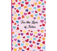 For the Love of Notes: A Valentine's themed, brightly colored, heart covered notebook for you or your sweetheart!