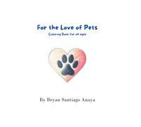 For the Love of Pets: Coloring Book for all Ages