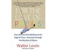 For the Love of Physics: From the End of the Rainbow to the Edge of Time - A Journey Through the Wonders of Physics