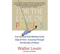For the Love of Physics: From the End of the Rainbow to the Edge of Time - A Journey Through the Wonders of Physics