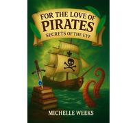 For the Love of Pirates: Secrets of the Eye: A silly, whimsical adventure that proves that a good heart is often worth far more than treasure.