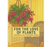 For the Love of Plants: Botanical Art Coloring Book