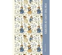For the Love of Recipes: A Hardcover Recipe Organizer Journals, Food Logbook, Family Traditions Journal, Recipe Storage, Space for Meal Ratings, Cooking Hints & Tips Book