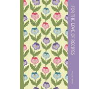 For the Love of Recipes: A Hardcover Recipe Organizer Journals, Food Logbook, Family Traditions Journal, Recipe Storage, Space for Meal Ratings, Cooking Hints & Tips Book